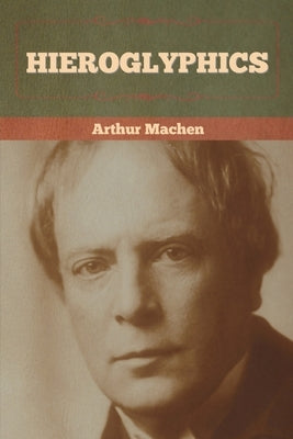 Hieroglyphics by Machen, Arthur