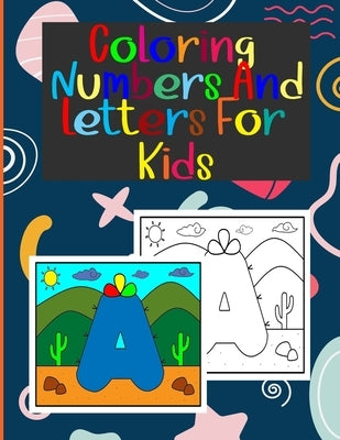 coloring numbers and letters for kids: Book of letters and numbers wonderful coloring pictures all different, educational for 3,4,5,6,7,8,9,10 years o by Mail, Marcos