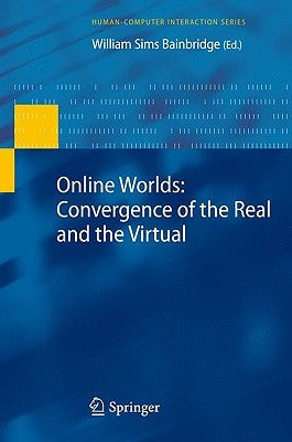 Online Worlds: Convergence of the Real and the Virtual by Bainbridge, William Sims