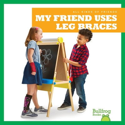 My Friend Uses Leg Braces by Duling, Kaitlyn