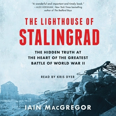 The Lighthouse of Stalingrad: The Epic Siege at the Heart of the Greatest Battle of World War II by MacGregor, Iain