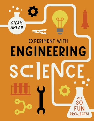 Experiment with Engineering Science: With 30 Fun Projects! by Arnold, Nick