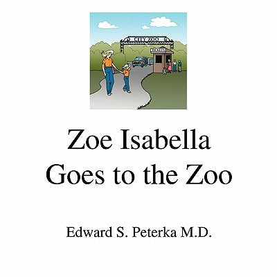 Zoe Isabella Goes to the Zoo by Peterka, Edward S.