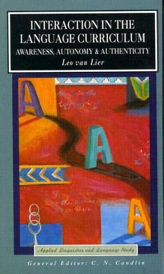 Interaction in the Language Curriculum: Awareness, Autonomy and Authenticity by Lier, Leo Van