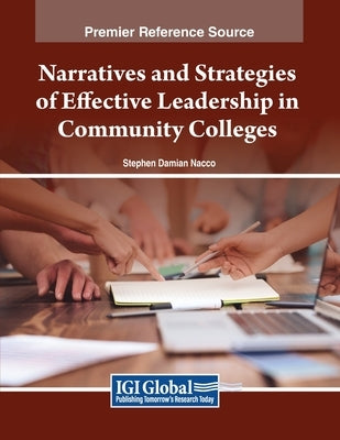 Narratives and Strategies of Effective Leadership in Community Colleges by Nacco, Stephen Damian