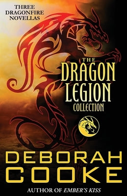 The Dragon Legion Collection: Three Dragonfire Novellas by Cooke, Deborah