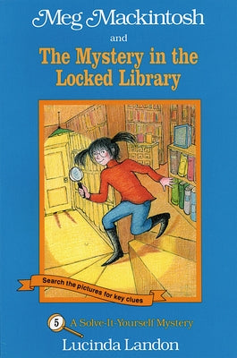 Meg Mackintosh and the Mystery in the Locked Library - Title #5: A Solve-It-Yourself Mysteryvolume 5 by Landon, Lucinda