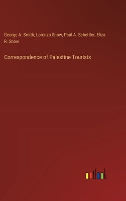 Correspondence of Palestine Tourists by Smith, George a.