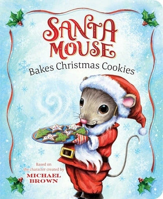 Santa Mouse Bakes Christmas Cookies by Brown, Michael