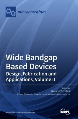 Wide Bandgap Based Devices: Design, Fabrication and Applications, Volume II by Verzellesi, Giovanni