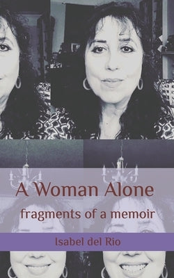 A Woman Alone: fragments of a memoir by del Rio, Isabel