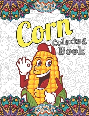 Corn Coloring Book: Funny Corn Coloring Gift for Adults Relaxation, Unique Design Adults Corn Coloring Book, Fresh Picked Corn Coloring Bo by Publishing, Pretty Coloring Books