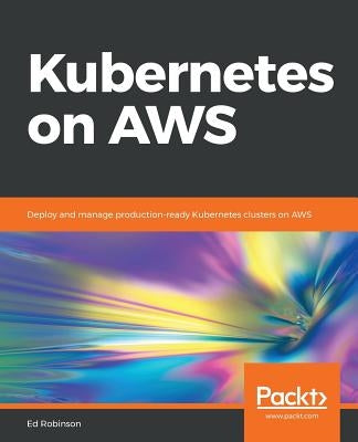 Kubernetes on AWS by Robinson, Ed