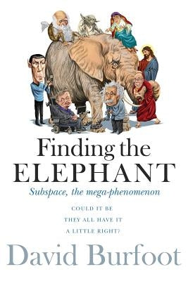 Finding the Elephant: Subspace, the Mega-phenomenon by Burfoot, David Reginald