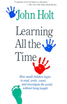 Learning All the Time by Holt, John