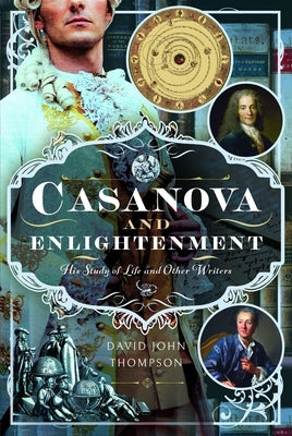 Casanova and Enlightenment: His Study of Life and Other Writers by Thompson, David John