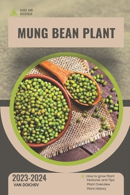 Mung Bean Plant: Guide and overview by Doichev, Van