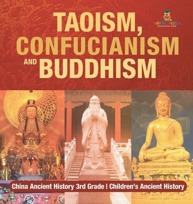 Taoism, Confucianism and Buddhism - China Ancient History 3rd Grade Children's Ancient History by Baby Professor