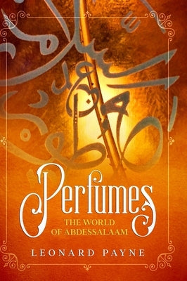 Perfumes: The World of AbdesSalaam by Payne, Leonard