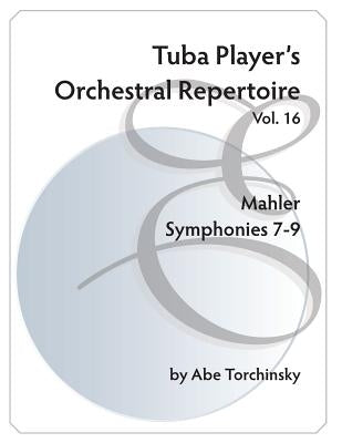 Tuba Player's Orchestral Repertoire: Mahler Symphonies 7-9 by Torchinsky, Abe