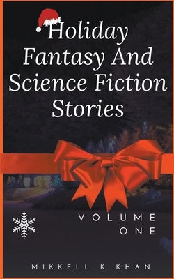 Holiday Fantasy and Science Fiction Stories by Khan, Mikkell