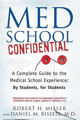 Med School Confidential: A Complete Guide to the Medical School Experience: By Students, for Students by Miller, Robert H.