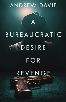 A Bureaucratic Desire For Revenge by Davie, Andrew