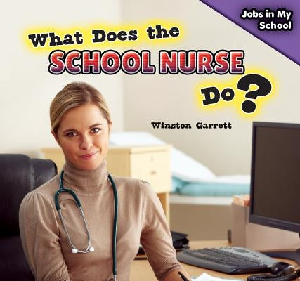 What Does the School Nurse Do? by Garrett, Winston