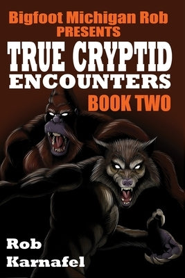 Bigfoot Michigan Rob Presents - True Cryptid Encounters: Book Two by McLean, Jason