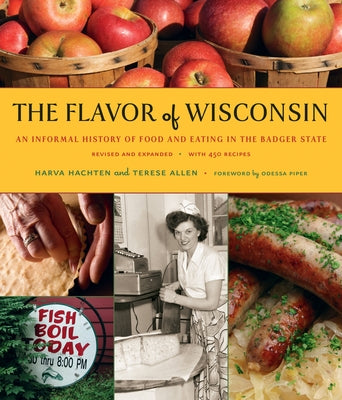 The Flavor of Wisconsin: An Informal History of Food and Eating in the Badger State by Hachten, Harva