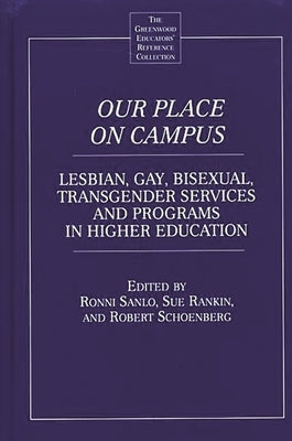 Our Place on Campus: Lesbian, Gay, Bisexual, Transgender Services and Programs in Higher Education by Schoenberg, Robert