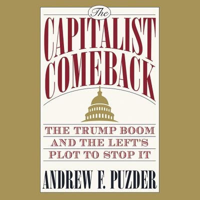 The Capitalist Comeback: The Trump Boom and the Left's Plot to Stop It by Puzder, Andrew F.