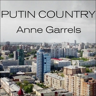 Putin Country: A Journey Into the Real Russia by Garrels, Anne