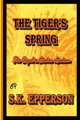 The Tiger's Spring: Sequel to Brother Lowdown by Epperson, S. K.