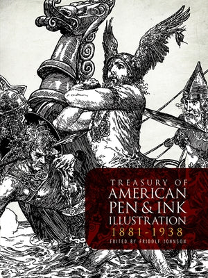 Treasury of American Pen-And-Ink Illustration 1881 to 1938: 236 Drawings by 103 Artists by Johnson, Fridolf