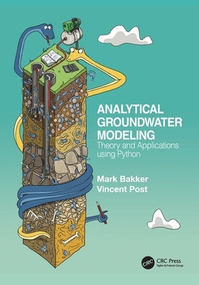 Analytical Groundwater Modeling: Theory and Applications using Python by Bakker, Mark