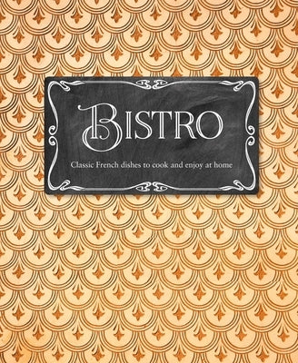 Bistro: Classic French Dishes to Cook and Enjoy at Home by Hutton, Laura Washburn