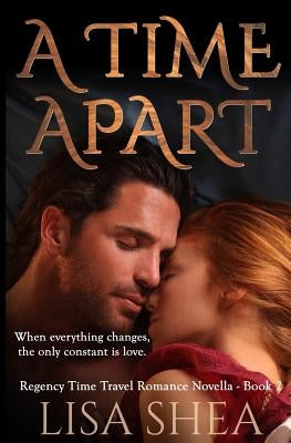 A Time Apart - A Regency Time Travel Romance by Shea, Lisa