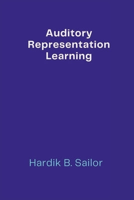 Auditory Representation Learning by B. Sailor, Hardik