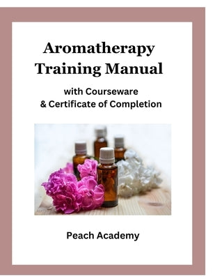 Aromatherapy Training Manual with Courseware & Certificate of Completion by Academy, Peach