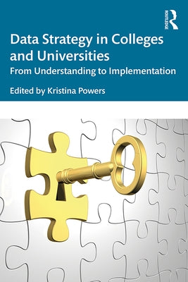 Data Strategy in Colleges and Universities: From Understanding to Implementation by Powers, Kristina