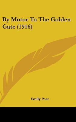 By Motor To The Golden Gate (1916) by Post, Emily