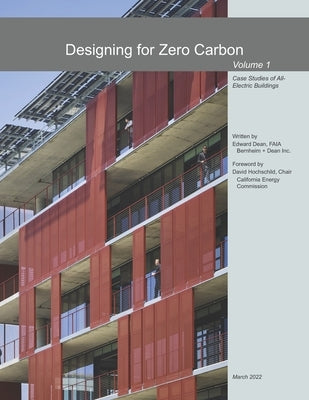 Designing for Zero Carbon: Case Studies of All-Electric Buildings by Dean Faia, Edward Thomas