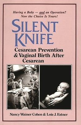 Silent Knife: Cesarean Prevention and Vaginal Birth After Cesarean (VBAC) by Estner, Lois J.