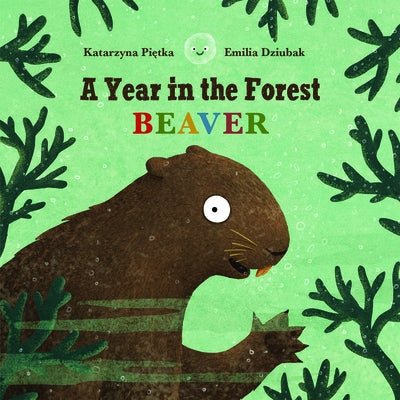 A Year in the Forest with Beaver by Pietka, Katarzyna