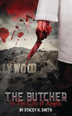 The Butcher In The City of Angels: Volume One by Smith, Stacey K.