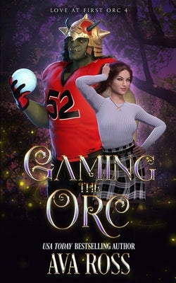 Gaming the Orc: An Orc Romcom by Ross, Ava