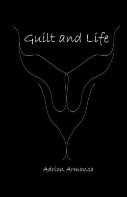 Guilt and Life by Armanca, Adrian