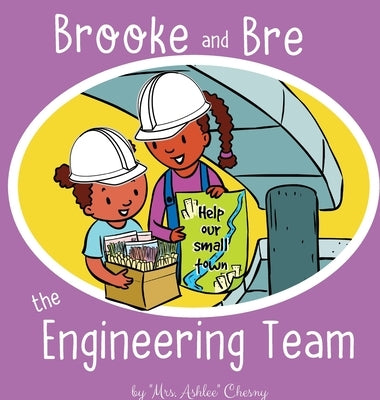 Brooke and Bre the Engineering Team by Chesny, Mrs Ashlee