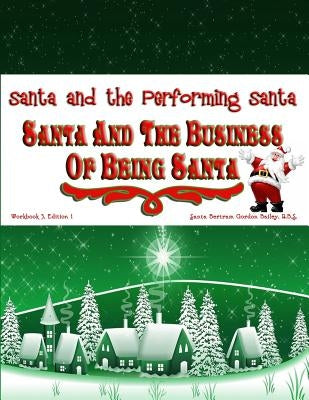 Santa and the Business of Being Santa: Santa and the Performing Santa by Bailey R. B. S., Santa Bertram